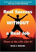 Real Success Without a Real Job: There Is No Life Like It