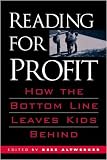 Reading for Profit: How the Bottom Line Leaves Kids Behind