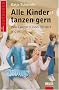 Alle Kinder tanzen gern: Wie Tanzen Kinder f�rdert und erf�llt (Beltz Taschenbuch / Ratgeber)