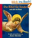 Die Bibel f�r Kinder und alle im Haus: Erz�hlt und erschlossen von Rainer Oberth�r. Mit Bildern der Kunst ausgew�hlt und gedeutet von Rita Burrichter