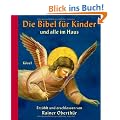 Die Bibel f�r Kinder und alle im Haus: Erz�hlt und erschlossen von Rainer Oberth�r. Mit Bildern der Kunst ausgew�hlt und gedeutet von Rita Burrichter