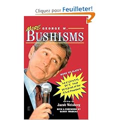 More George W. Bushisms: More of Slate's Accidental Wit and Wisdom of Our Forty-Third President
