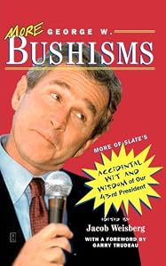 Image of More George W. Bushisms: More of Slate's Accidental Wit and Wisdom of Our 43rd President
