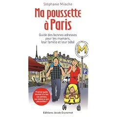 Ma poussette � Paris : Guide des bonnes adresses pour les mamans, leur famille et leur b�b�
