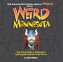 Weird Minnesota: Your Travel Guide to Minnesota's Local Legends and Best Kept Secrets