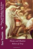 Flame and Shadow; And, Helen of Troy and Other Poems