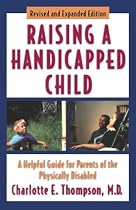 Raising a Handicapped Child: A Helpful Guide for Parents of the Physically Disabled
