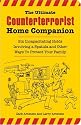 The Ultimate Counterterrorist Home Companion: Six Incapacitating Holds Involving a Spatula and Other Ways to Protect Your Family