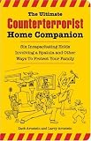 The Ultimate Counterterrorist Home Companion: Six Incapacitating Holds Involving a Spatula and Other Ways to Protect Your Family