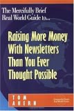 The Mercifully Brief, Real World Guide to... Raising More Money With Newsletters Than You Ever Thought Possible