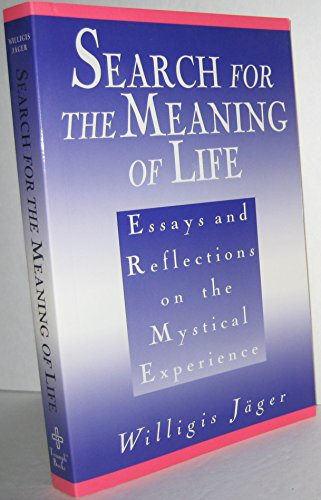 search for the meaning of life essays and reflections on the mystical experience