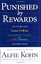 Punished By Rewards: The Trouble with Gold Stars, Incentive Plans, A's, Praise, and Other Bribes