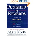 Punished by Rewards: The Trouble with Gold Stars, Incentive Plans, A's, Praise, and Other Bribes by Alfie Kohn