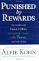 Punished by Rewards: The Trouble with Gold Stars, Incentive Plans, A's, Praise, and Other Bribes