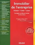 Immobilier de l'entreprise : Acheter, c�der, louer Strat�gies juridiques, fiscales et financi�res