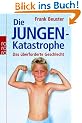 Die Jungenkatastrophe: Das �berforderte Geschlecht
