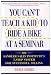 You Can't Teach a Kid to Ride a Bike at a Seminar, 1st Edition, 1st Printing