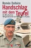 Handschlag mit dem Teufel: Die Mitschuld der Weltgemeinschaft am V�lkermord in Ruanda - Romeo Dallaire