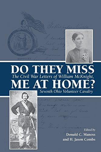 Do They Miss Me at Home?: The Civil War Letters of William McKnight, Seventh Ohio Volunteer Cavalry
