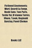 Fictional Lieutenants: Worf, Geordi La Forge, Hoshi Sato, Tom Paris, Tasha Yar, B'elanna Torres, Uhura, Tuvok, Reginald Barclay, Pavel Chekov