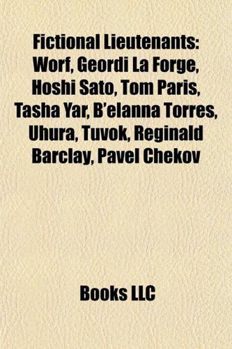 Fictional Lieutenants: Worf, Geordi La Forge, Hoshi Sato, Tom Paris, Tasha Yar, B'elanna Torres, Uhura, Tuvok, Reginald Barclay, Pavel Chekov