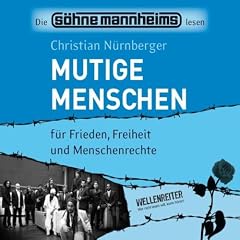 Mutige Menschen: f�r Frieden, Freiheit und Menschenrechte.: F�r Frieden, Freiheit, Menschenrechte