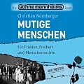 Mutige Menschen: f�r Frieden, Freiheit und Menschenrechte.: F�r Frieden, Freiheit, Menschenrechte