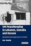UN peacekeeping in Lebanon, Somalia and Kosovo : operational and legal issues in practice