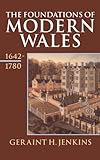 The Foundations of Modern Wales: Wales 1642-1780 (History of Wales, Vol 4)