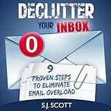 declutter your inbox 9 proven steps to eliminate email overload