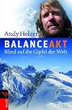 Balanceakt: Blind auf die Gipfel der Welt - Andy Holzer