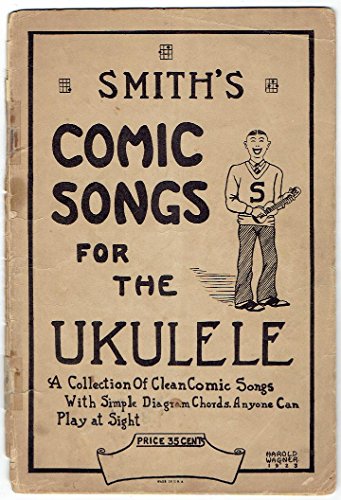 SMITH'S COMIC SONGS FOR THE UKULELE: A Collection of Clean Comic Songs with Simple Diagram Chords Anyone Can Play at Sight.