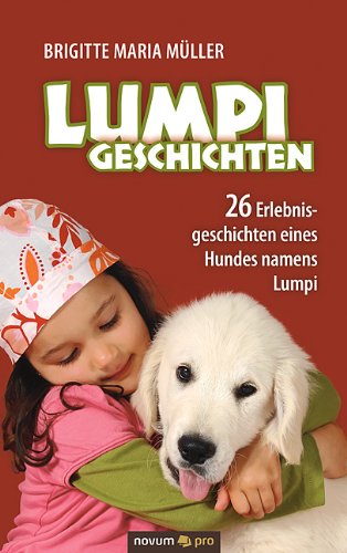 Lumpi Geschichten: 26 Erlebnisgeschichten eines Hundes namens Lumpi (German Edition)