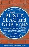 Busty, Slag and Nob End : remarkably rude but real names of people, places and products from all over the world