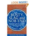 Busty, Slag and Nob End: Remarkably Rude But Real Names of People, Places and Products from Around the World