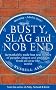 Busty, Slag and Nob End: Remarkably Rude But Real Names of People, Places and Products from Around the World
