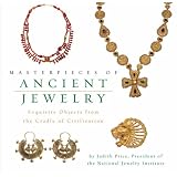 Masterpieces of Ancient Jewelry: Exquisite Objects from the Cradle of Civilization ~ Judith Price