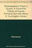 Shakespeare's plays in quarto : a facsimile edition of copies primarily from the Henry E. Huntington Library