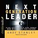 Next Generation Leader: 5 Essentials for Those Who Will Shape the Future
