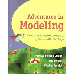 Adventures in Modeling: Exploring Complex, Dynamic Systems with Starlogo