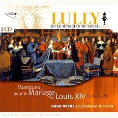 Musiques pour le mariage de Louis XIV - Lully, Cavalli, Hidalgo et Lambert (Lully ou le Musicien du Soleil, vol IX)