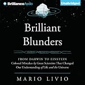 Brilliant Blunders: From Darwin to Einstein - Colossal Mistakes by Great Scientists That Changed Our Understanding of Life and the Universe | [Mario Livio]