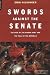 Swords Against The Senate: The Rise Of The Roman Army And The Fall Of The Republic