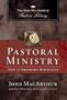 Pastoral Ministry: How to Shepherd Biblically (MacArthur Pastor's Library)