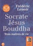 Socrate J�sus Bouddha, trois ma�tres...
