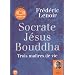 Socrate J�sus Bouddha, trois ma�tres de vie  (op) - Audio livre 1CD MP3 582 Mo