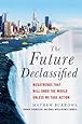 The Future, Declassified: Megatrends That Will Undo the World Unless We Take Action