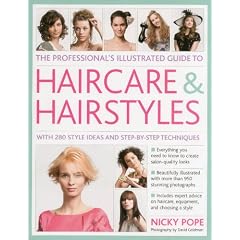 The Professional's Illustrated Guide to Haircare & Hairstyles: With 300 Style Ideas and Step-by-Step Techniques