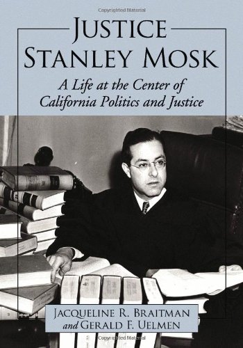 Justice Stanley Mosk: A Life at the Center of California Politics and Justice