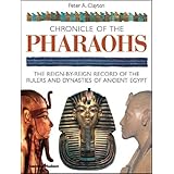 Chronicle of the Pharaohs: The Reign-by-Reign Record of the Rulers and Dynasties of Ancient Egypt (The Chronicles Series)